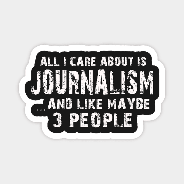 All I Care About Is Journalism And Like Maybe 3 People – Magnet by xaviertodd