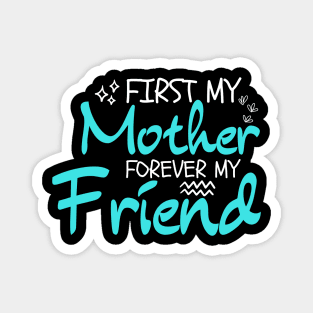 First My Mother Forever My Friend: Mother's Day Humor Magnet