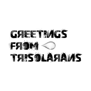 Greetings from trisolarans T-Shirt