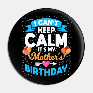 I Cant Keep Calm Its My Mother Birthday Pin