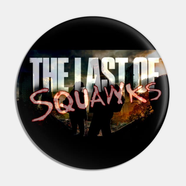 The Last of SQUAWKS ART Pin by SQUAWKING DEAD