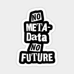 No Metadata, No Future Magnet