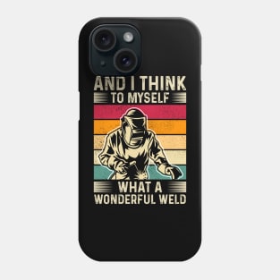 And I Think To Myself What A Wonderful Weld T Shirt For Women Men Phone Case