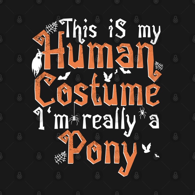 This Is My Human Costume I'm Really A Pony - Halloween product by theodoros20