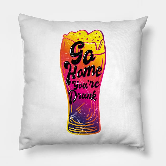 Go Home Youre Drunk (v3) Pillow by bluerockproducts