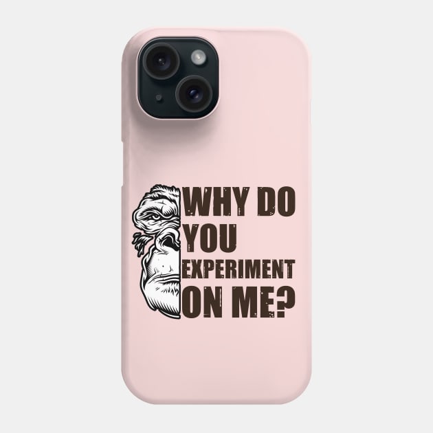 Why Do You Experiment On Me? Edit Phone Case by OldTony