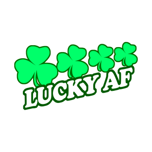 Lucky AF, Lucky As Feck, Funny, Inappropriate Offensive St Patricks Day Drinking Team Shirt, Irish Pride, Irish Drinking Squad, St Patricks Day 2018, St Pattys Day, St Patricks Day Shirts T-Shirt