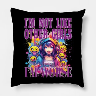 I'm Not Like Other Girls I'm Worst Fun Girl Party Nite Out Pillow