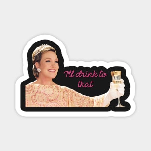 Julie Andrews Clarisse I'll drink to that Magnet