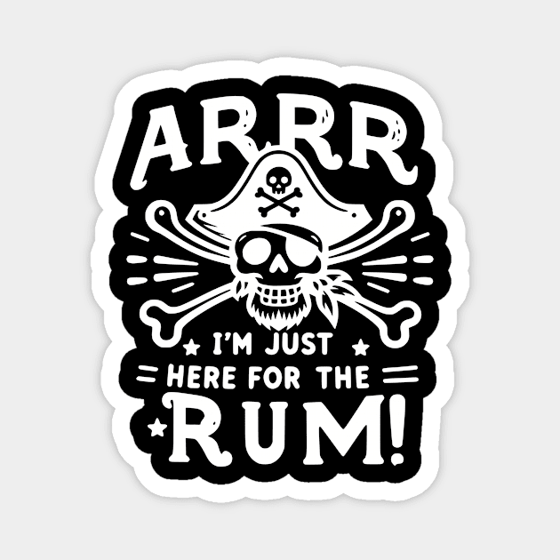 Arrr I’m Just Here For The Rum! Magnet by Frank Ring