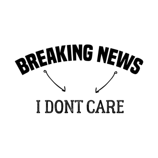 breaking news i dont care sticker T-Shirt