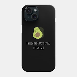 I Know The Guac Is Extra Avocado Phone Case