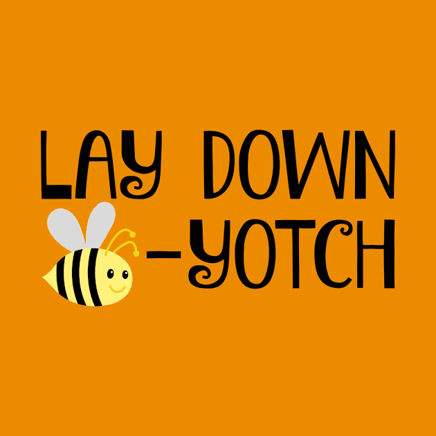 Lay Down Bee-Yotch by FangirlFuel