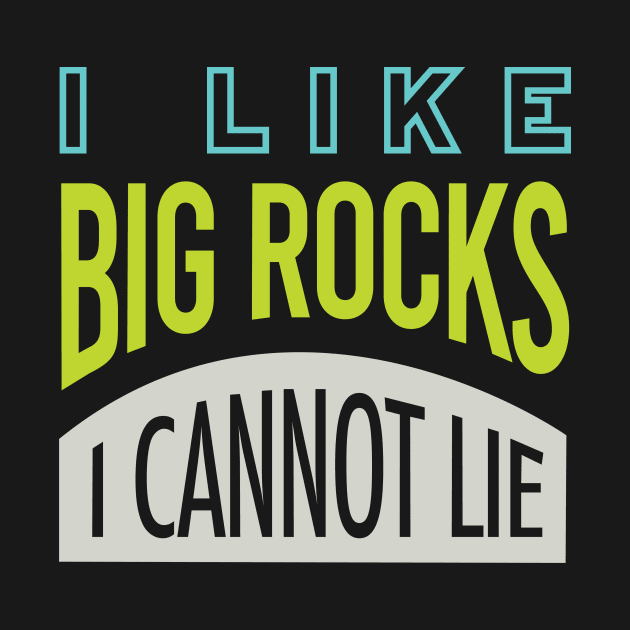 Geology Pun I Like Big Rocks I Cannot Lie by whyitsme