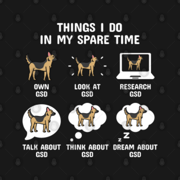 Discover German Shepherd Things I Do In My Spare Time - German Shepherd - T-Shirt