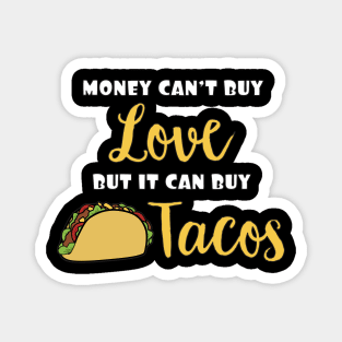 Money Can't Buy Love But It Can Buy Tacos Funny Expression Magnet