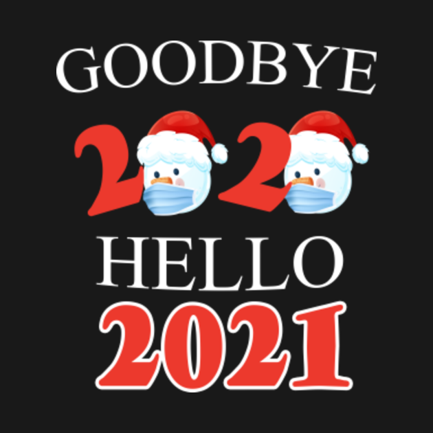 Goodbye 2020 hello 2021 - Goodbye 2020 Hello 2021 - T-Shirt | TeePublic