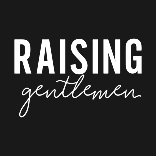 Raising Gentlemen Empowerment Statement for Parents T-Shirt