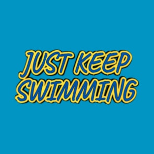 Just Keep Swimming T-Shirt