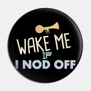 Narcolepsy Wake Me Up If I Nod Off Pin