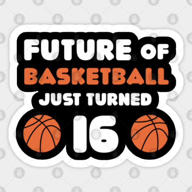 Future Of Basketball Just Turned 16 Shirt Kids Birthday Party