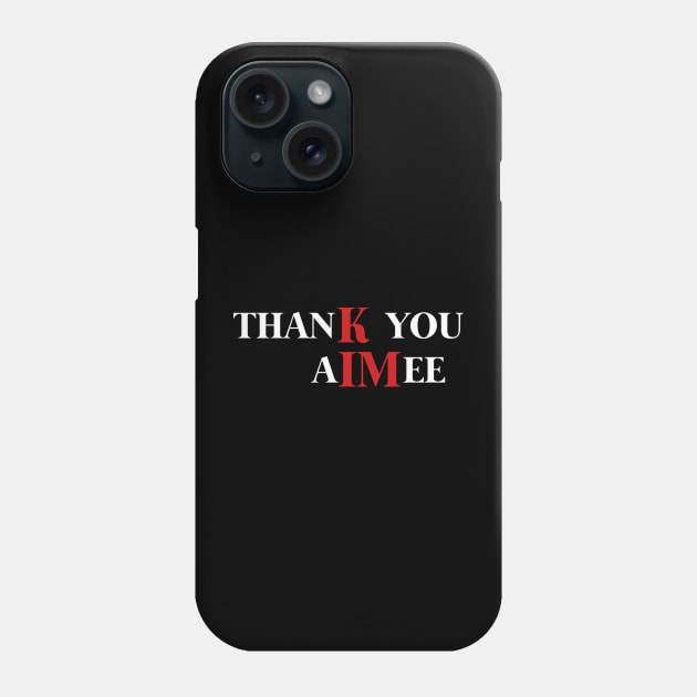 Thank You Aimee Funny Quotes Phone Case by mayamaternity