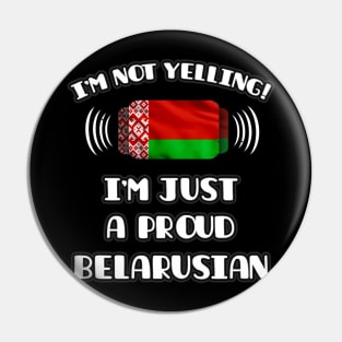 I'm Not Yelling I'm A Proud Belarusian - Gift for Belarusian With Roots From Belarus Pin