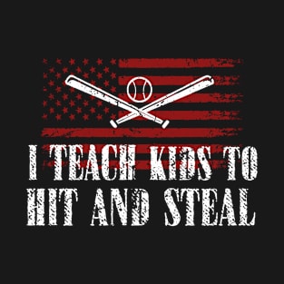 I Teach Kids to Hit and Steal - Baseball Coach T-Shirt