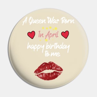 funny A Queen Was Born In April  happy birthday to me Pin