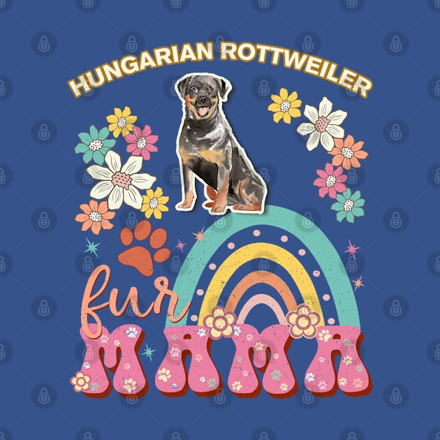 Hungarian Rottweiler Fur Mama, Hungarian Rottweiler For Dog Mom, Dog Mother, Dog Mama And Dog Owners by StudioElla