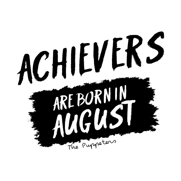 Achievers Are Born In August by ThePuppeters