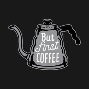 But First Coffee T-Shirt