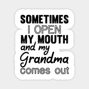 Sometimes I Open My Mouth and My grandma Comes Out Magnet