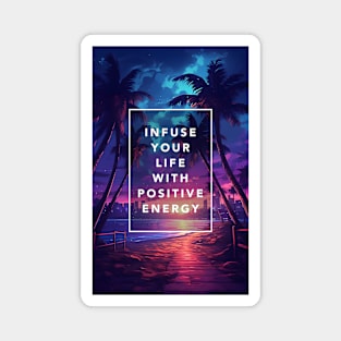 Infuse your life with positive energy Magnet