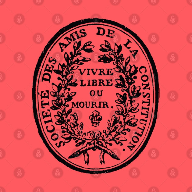 Jacobin Club Seal - French Revolution, Radical, Robespierre, Live Free or Die by SpaceDogLaika