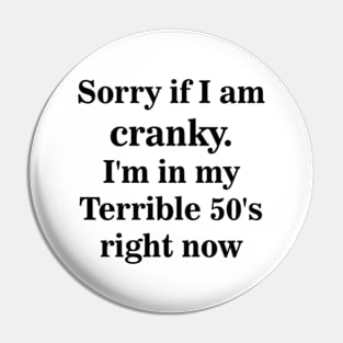 sorry if i am cranky i'm in my terrible 50's right now Pin