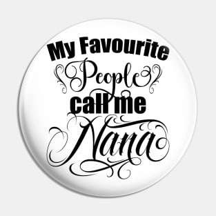 My favourite people call me Nana, Grandma, grandmothers day gift, best grandma Pin