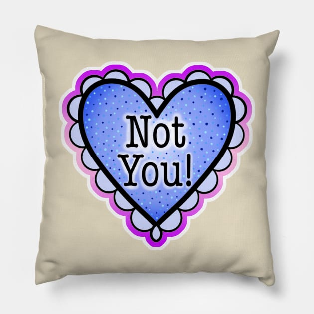 Not You Heart! Pillow by MyLifeCrystalized