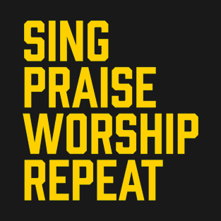 Sing Praise Worship Repeat, Psalm 100, Christian, Faith, Church T-Shirt