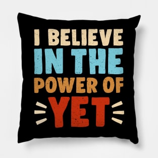 I Believe In The Power Of YET - growth mindset tshirt 3 Pillow