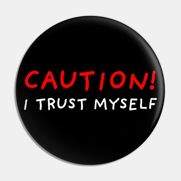 Caution! I Trust Myself | Black Pin by DrawingEggen