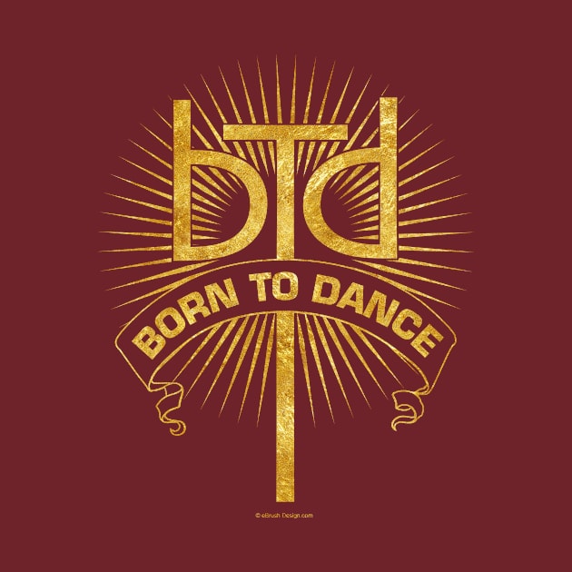 Born To Dance by eBrushDesign