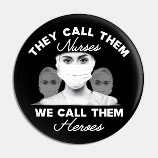 Covid-19 Nurse - The call them nurses We call them heroes Pin