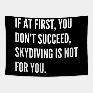 If At First You Dont Succeed Skydiving Is Not For You Tapestry