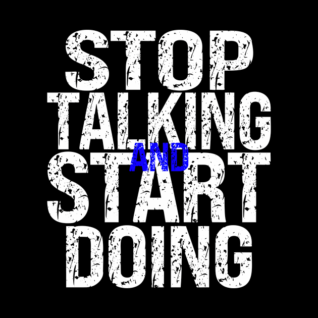 Stop Talking and Start Doing by MonkeyLogick