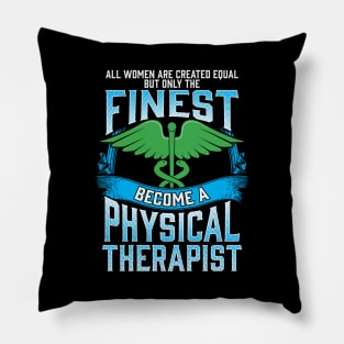 Only The Finest Women Become A Physical Therapist Pillow