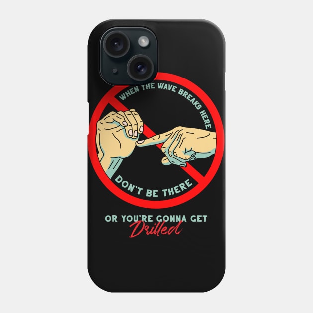 Don't be there Phone Case by tenaciousva