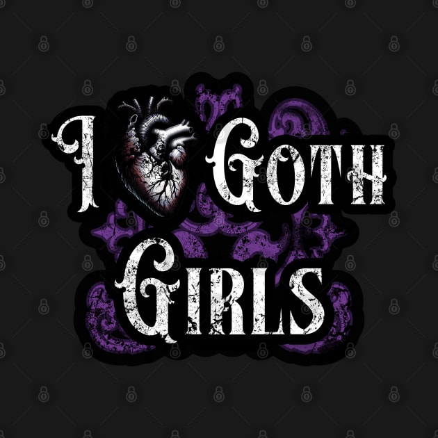 I Love Goth Girls by Skull Riffs & Zombie Threads