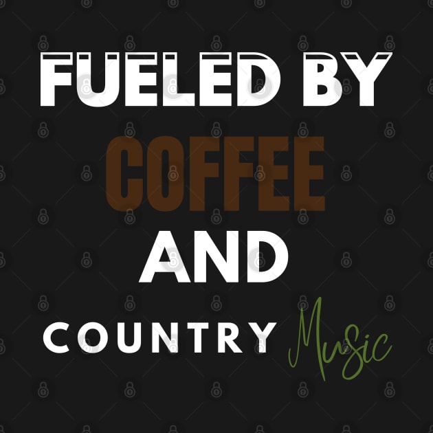 Fueled By Coffee And Country Music by Holly ship