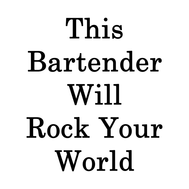 This Bartender Will Rock Your World by supernova23